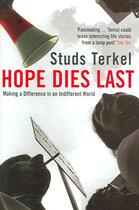 Couverture du livre « Hope Dies Last ; Making a Difference in an Indifferent World » de Studs Terkel aux éditions Granta Books