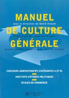 Couverture du livre « Manuel De Culture Generale ; Concours Administratifs Categories A Et B ; Iep ; Ecoles De Commerce » de David Alcaud aux éditions Hachette Education