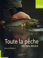Couverture du livre « Toute la pêche en eau douce » de Marquis-J aux éditions Hachette Pratique