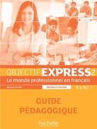 Couverture du livre « Objectif Express 2 NE - Guide Pédagogique (B1/B2.1) » de Dubois/Tauzin aux éditions Hachette Fle