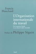 Couverture du livre « L'organisation internationale du travail » de Blanchard Francis aux éditions Seuil