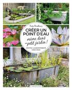 Couverture du livre « Créer un point d'eau même dans un petit jardin ! invitez la biodiversité chez vous » de Kate Bradbury aux éditions Larousse