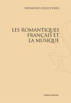 Couverture du livre « Les romantiques français et la musique » de Raymond Leslie Evans aux éditions Slatkine Reprints