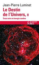 Couverture du livre « Le destin de l'univers t.2 » de Jean-Pierre Luminet aux éditions Folio