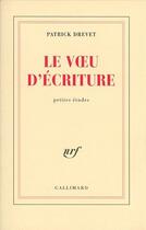 Couverture du livre « Le voeu d'écriture ; petites etudes » de Patrick Drevet aux éditions Gallimard