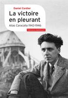 Couverture du livre « La victoire en pleurant : alias Caracalla 1943-1946 » de Daniel Cordier aux éditions Gallimard