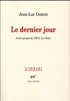 Couverture du livre « Le dernier jour » de Jean-Luc Outers aux éditions Gallimard