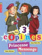 Couverture du livre « Les 3 copines Tome 6 : princesse mensonge » de Anne-Marie Pol et Claire Delvaux aux éditions Pere Castor