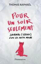 Couverture du livre « Pour un soir seulement ; journal (sexuel) d'une ex-petite moche » de Thomas Raphael aux éditions Flammarion