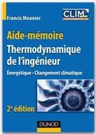 Couverture du livre « Aide-mémoire de thermodynamique de l'ingénieur ; energétique, changement climatique (2e édition) » de Francis Meunier aux éditions Dunod