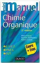 Couverture du livre « Mini manuel : de chimie organique ; cours, QCM/QROC (2e édition) » de Pierre Krausz et Rachida Benhaddou et Robert Granet aux éditions Dunod