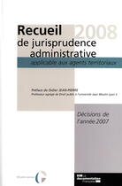 Couverture du livre « Recueil 2008 de jurisprudence administrative applicable aux agents territoriaux » de  aux éditions Documentation Francaise