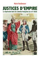 Couverture du livre « Justices d'empire : la répression dans les colonies francaises au XVIIIe siècle » de Marie Houllemare aux éditions Puf