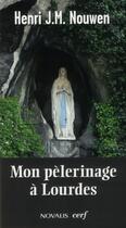 Couverture du livre « Mon pèlerinage à Lourdes » de Henri Nouwen aux éditions Cerf