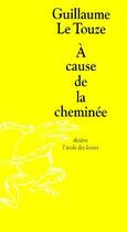 Couverture du livre « Cause de la cheminee (a) » de Guillaume Le Touze aux éditions Ecole Des Loisirs