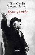 Couverture du livre « Jean Jaurès » de Vincent Duclert et Gilles Candar aux éditions Fayard