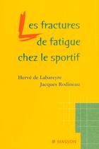 Couverture du livre « Les fractures de fatigue chez le sportif » de Labareyre Herve aux éditions Elsevier-masson