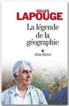 Couverture du livre « La Légende de la géographie » de Gilles Lapouge aux éditions Albin Michel