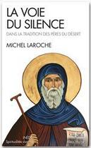 Couverture du livre « La voie du silence ; dans la tradition des pères du désert » de Michel Laroche aux éditions Albin Michel