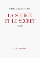 Couverture du livre « La source et le secret » de Charles Le Quintrec aux éditions Albin Michel