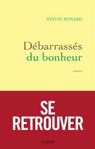 Couverture du livre « Debarrassés du bonheur » de Sylvie Aymard aux éditions Grasset