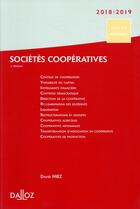 Couverture du livre « Sociétés coopératives ; création, organisation, fonctionnement (édition 2018/2019) » de David Hiez aux éditions Dalloz