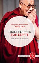 Couverture du livre « Transformer son esprit - sur le chemin de la serenite » de Sa Saintete Le Dalai aux éditions Le Livre De Poche