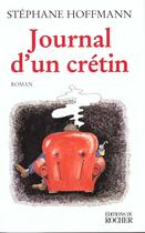Couverture du livre « Journal d'un cretin » de Stephane Hoffman aux éditions Rocher