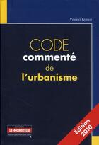 Couverture du livre « Code commenté de l'urbanisme (édition 2010) » de Vincent Guinot aux éditions Le Moniteur