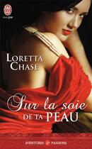 Couverture du livre « Sur la soie de ta peau » de Loretta Chase aux éditions J'ai Lu