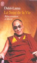 Couverture du livre « Sens de la vie (le) - reincarnation et liberte » de Dalai-Lama aux éditions J'ai Lu