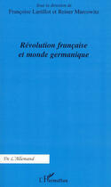 Couverture du livre « Révolution francaise et monde germanique » de Francoise Lartillot et Reiner Marcowitz aux éditions L'harmattan