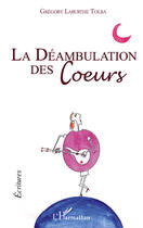 Couverture du livre « La déambulation des coeurs » de Gregory Laburthe Tolra aux éditions Editions L'harmattan