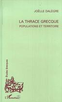 Couverture du livre « La Thrace grecque : Populations et territoire » de Joelle Dalegre aux éditions Editions L'harmattan