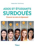 Couverture du livre « Ados et étudiants surdoués ; trouver sa voie et s'épanouir » de Patrick Dumay et Nathalie Gibert aux éditions Vuibert