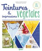 Couverture du livre « Teintures & impressions végétales ; techniques de teinture, recettes végétales, créations de 10 motifs » de Camille Binet-Dezert aux éditions Mango