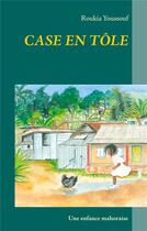 Couverture du livre « Case en tôle ; une enfance mahoraise » de Roukia Youssouf aux éditions Books On Demand