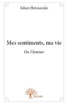 Couverture du livre « Mes sentiments, ma vie » de Julien Hetmanski aux éditions Edilivre