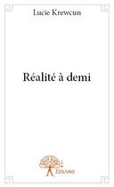Couverture du livre « Réalité à demi » de Lucie Krewcun aux éditions Edilivre