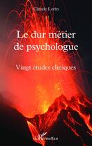 Couverture du livre « Le dur métier de psychologue : Vingt études cliniques » de Claude Lorin aux éditions Editions L'harmattan