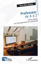 Couverture du livre « Professeur de A à Z : libres propos sur l'enseignement et l'université » de Jean-Marc Defays aux éditions L'harmattan