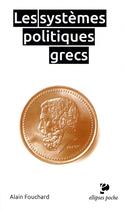 Couverture du livre « Les systemes politiques grecs » de Alain Fouchard aux éditions Ellipses