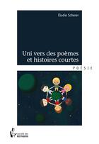 Couverture du livre « Uni vers des poèmes et histoires courtes » de Elodie Scherer aux éditions Societe Des Ecrivains