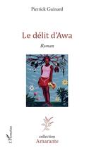 Couverture du livre « Le délit d'Awa » de Pierrick Guinard aux éditions L'harmattan