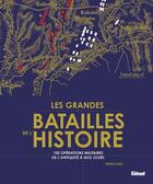 Couverture du livre « Les grandes batailles de l'Histoire : Les 100 plus grandes opérations militaires de l'Antiquité à nos jours » de Paolo Cau et Nicola Labanca aux éditions Glenat