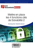 Couverture du livre « Mettre en place les quatre fonctions clés de solvabilité Tome 2 » de Dominique Bui et Khalid El Jahouari aux éditions L'argus De L'assurance