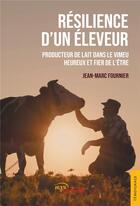 Couverture du livre « Resilience d'un eleveur - producteur de lait dans le vimeu, heureux et fier de l'etre » de Jean-Marc Fournier aux éditions Jets D'encre