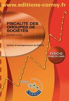 Couverture du livre « Fiscalité des groupes de sociétés ; fiches de cours ; DSCG (8e édition) » de Agnes Lieutier aux éditions Corroy