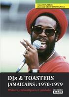 Couverture du livre « Dj's & toasters jamaïcains: 1970-1979 ; histoire, thématiques et symboles » de Jeremie Kroubo Dagnini et Eric Doumerc aux éditions Le Camion Blanc