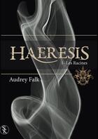 Couverture du livre « Haeresis t.1 ; les racines » de Audrey Falk aux éditions Sharon Kena